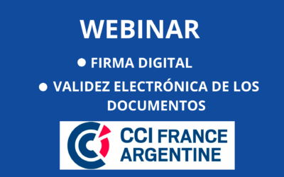 Firma Digital y Validez Electrónica de los Documentos | Webinar CCI France Argentine